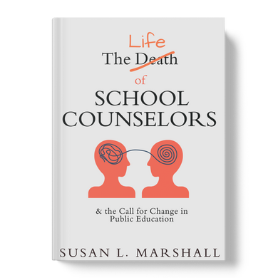 The (Death) Life of the School Counselor: & the Call for Change in Public Education