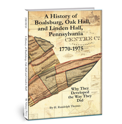 A History of Boalsburg, Oak Hall, and Linden Hall, Pennsylvania 1770-1975: Why They Developed the Way They Did