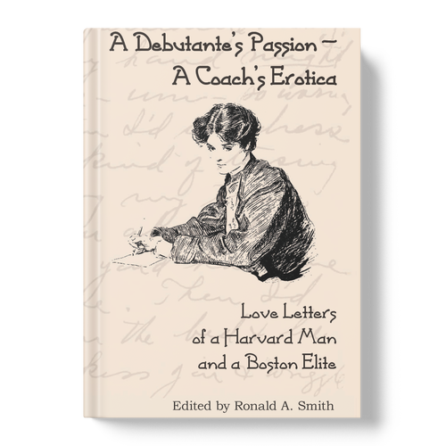 A Debutante's Passion-A Coach's Erotica: Love Letters of a Harvard Man and a Boston Elite