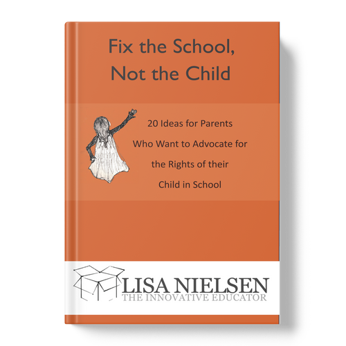 Fix the School, Not the Child: 20 Ideas for Parents Who Want to Advocate for the Rights of their Child in School