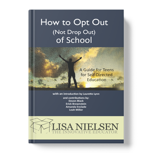 How to Opt Out (Not Drop Out) of School: A Guide for Teens for Self-Directed Education